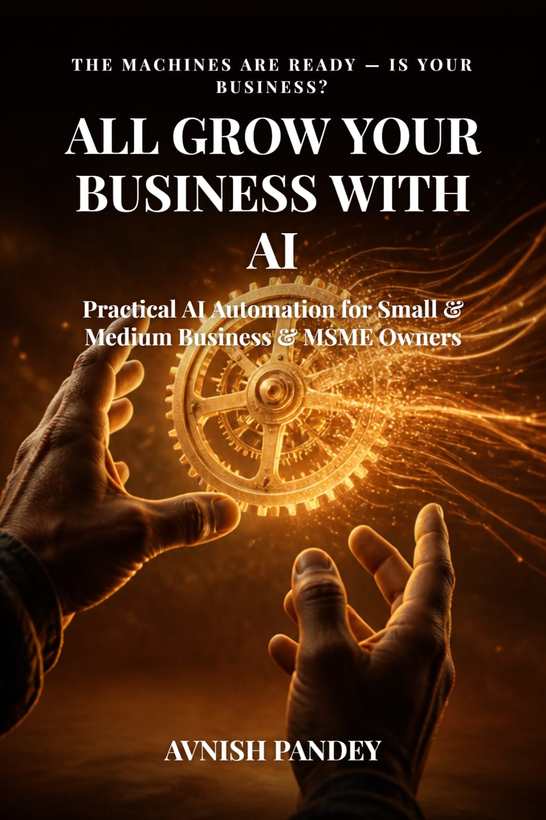 All Grow Your Business With AI - book by Avnish Pandey, practical AI automation guide for small and medium business and MSME owners